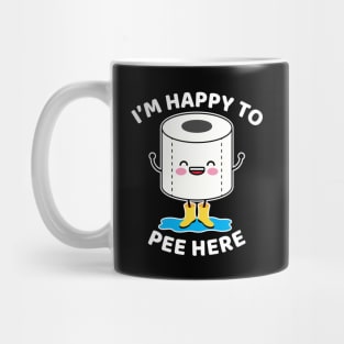 I'm Happy to Pee Here Mug
